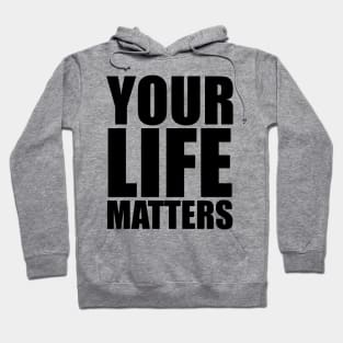 YOUR Life Matters Hoodie